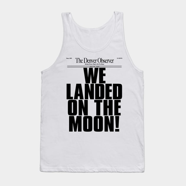 WE LANDED ON THE MOON! Tank Top by darklordpug